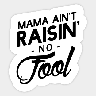 Mama ain't raisin' no fool Sticker